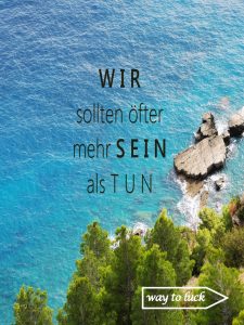 Spruch. Wir sollten öfter mehr sein als tun. - way to luck.