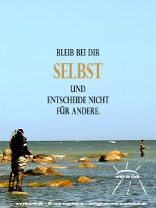 Spruch. Bleib bei Dir selbst und entscheide nicht für andere. - way to luck.
